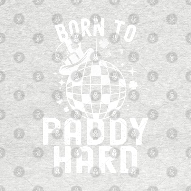 St Patricks Day Born To Paddy Hard by Fitastic